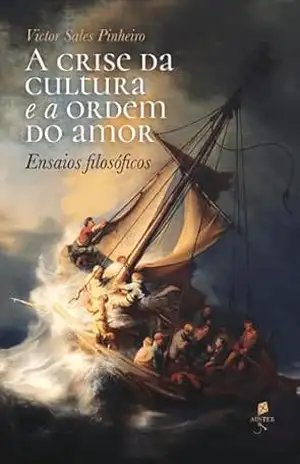A crise da cultura e a ordem do amor – Victor Sales Pinheiro