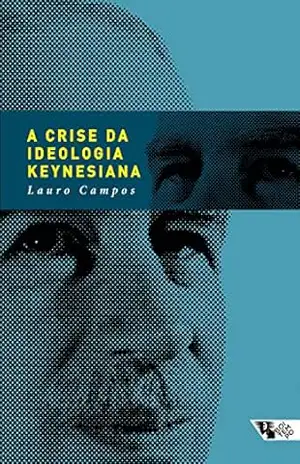 A crise da ideologia keynesiana – Lauro Campos