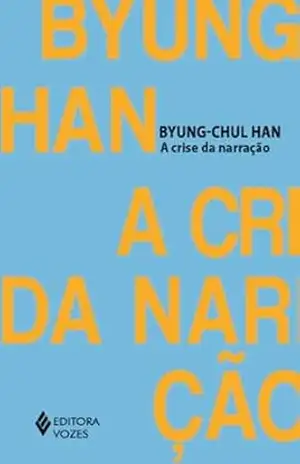 A crise da narração – Byung-Chul Han