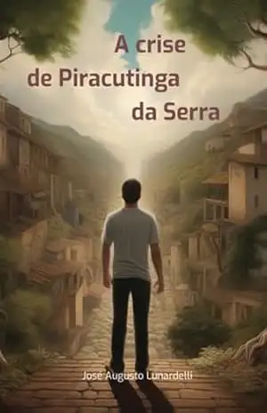 A Crise De Piracutinga Da Serra – José Augusto Lunardelli
