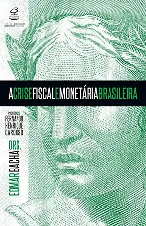 A crise fiscal e monetária brasileira - Edmar Bacha