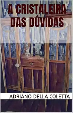 A Cristaleira das Dúvidas – Adriano Della Coletta