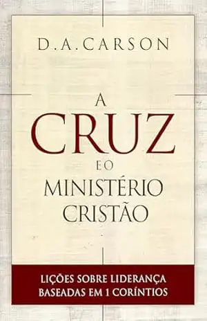 A Cruz e o Ministério Cristão – D. A. Carson