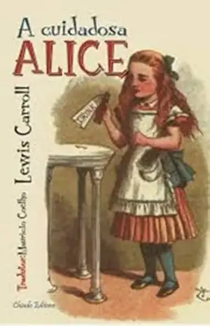 A Cuidadosa Alice – Lewis Carroll