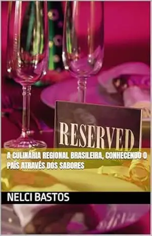 A culinária regional brasileira, conhecendo o país através dos sabores – NELCI BASTOS