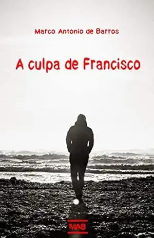 A culpa de Francisco - Marco Antonio de Barros