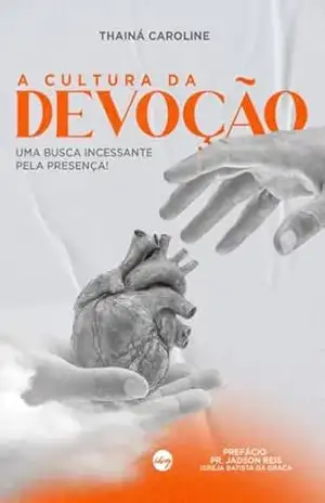 A Cultura da Devoção: Uma busca incessante pela Presença – Thainá  Caroline