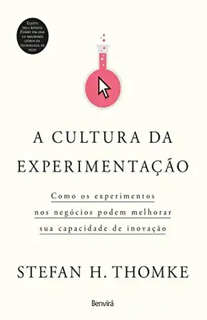 A cultura da experimentação: Como os experimentos nos negócios podem melhorar sua capacidade de inovação - Cristina Yamagami
