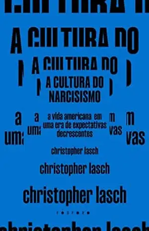 A cultura do narcisismo: a vida americana em uma era de expectativas decrescentes – Christopher Lasch