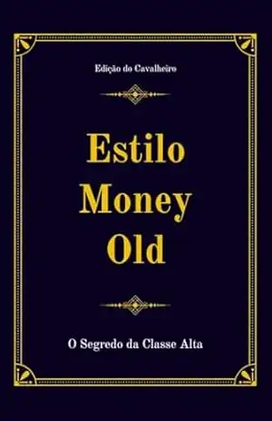 A Cultura Old Money: O Guia para Elegância, Valores e Riqueza – Eduardo Ferraz