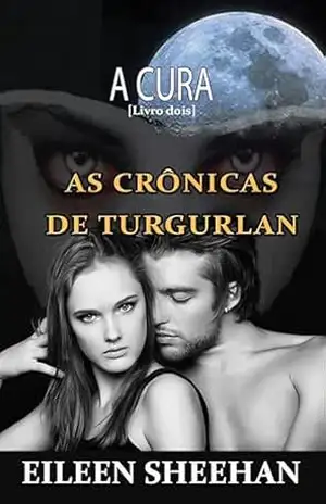 A Cura: AS CRÔNICAS DE TURGURLAN Livro dois – Eileen Sheehan