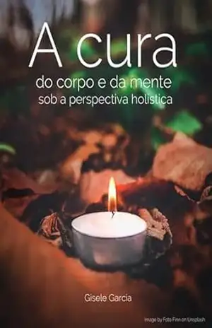 A Cura Do Corpo E Da Mente Sob A Perspectiva Holística – Gisele Garcia