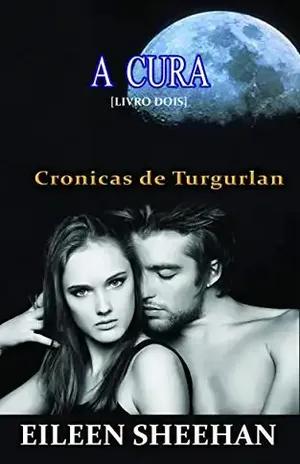 A Cura (Livro dois): AS CRÔNICAS DE TURGURLAN - EILEEN SHEEHAN