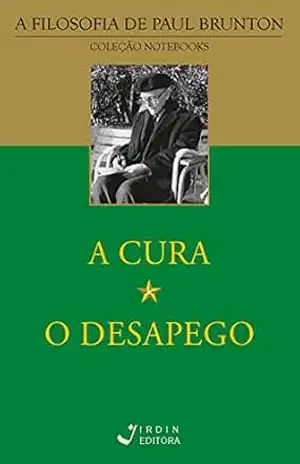 A Cura | O Desapego (A Filosofia de Paul Brunton) - Paul Brunton