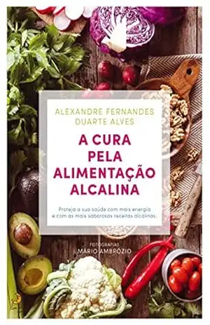 A Cura pela Alimentação Alcalina - Alexandre Fernandes