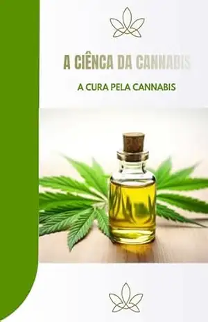 A Cura Pela Cannabis (A Ciência da Cannabis Livro 1) – RONALDO MONTEIRO
