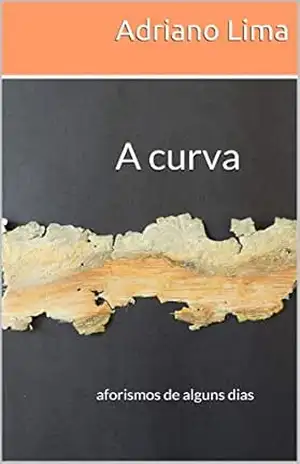 A curva: aforismos de alguns dias – Adriano Lima