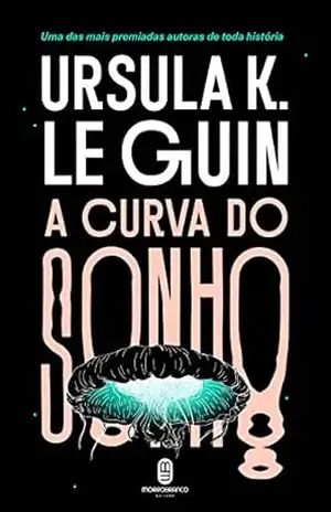 A curva do sonho – Ursula K. Le Guin