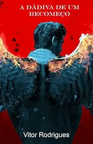 A Dádiva de um Recomeço (Saga angelical Livro 2) - Vitor da Silva Rodrigues