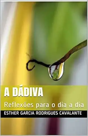 A DÁDIVA: Reflexões para o dia a dia – Esther Garcia Rodrigues Cavalante