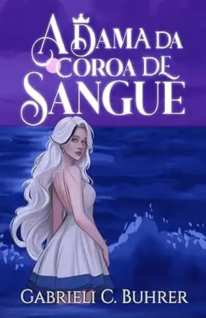 A Dama Da Coroa De Sangue (Trilogia A Rainha Não Está Morta Livro 2) – Gabrieli C. Buhrer