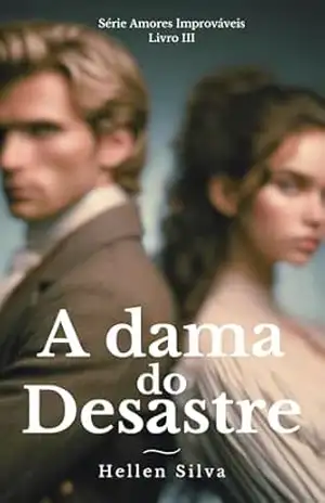 A dama do Desastre (Amores Improváveis Livro 3) – Hellen Silva