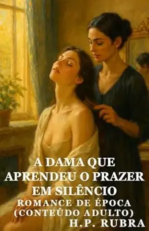 A Dama Que Aprendeu o Prazer em Silêncio: Prazer Na Língua Da Criada (Conteúdo Adulto) (H. P. Rubra) – H. P. Rubra