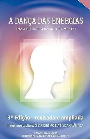 A dança das energias: uma abordagem da energia mental - Centro Espírita Luz da Caridade
