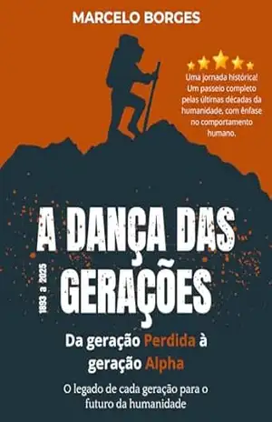 A Dança das Gerações: Da Geração Perdida à Geração Alpha – O Legado de Cada Geração para o Futuro da Humanidade – Marcelo Borges