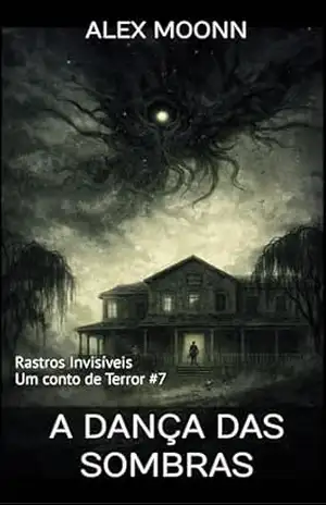 A Dança das Sombras: Um conto de Terror da Série Rastros Invisíveis (Rastros Invisíveis – Contos de Terror) - Alex Moonn