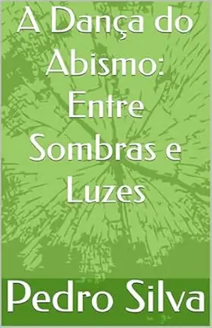 A Dança do Abismo: Entre Sombras e Luzes – Pedro Silva