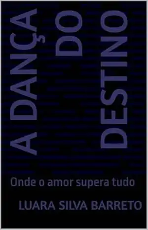 A DANÇA DO DESTINO: Onde o amor supera tudo - Luara Silva barreto