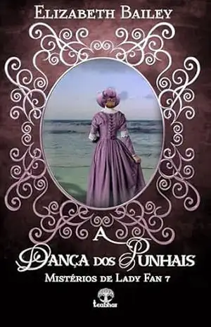 A Dança dos Punhais (Mistérios de Lady Fan Livro 7) – Elizabeth Bailey