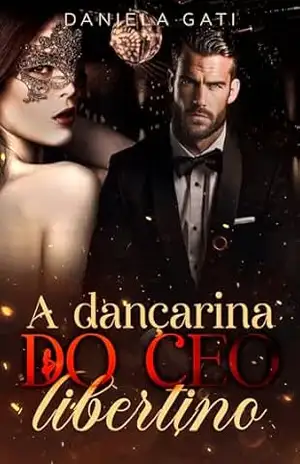 A DANÇARINA DO CEO LIBERTINO: LIVRO ÚNICO (CEOs Devassos 1) – Daniela  Gati