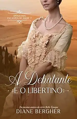 A Debutante e o Libertino (Encantos de Amor Livro 7) – Diane Bergher