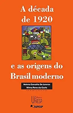 A década de 1920 e as origens do Brasil moderno (Coleção Prismas) - Helena Carvalho De Lorenzo