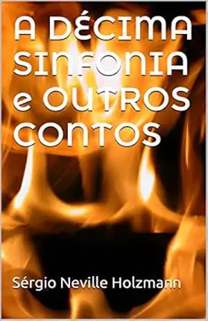 A DÉCIMA SINFONIA e OUTROS CONTOS – Sérgio Neville Holzmann