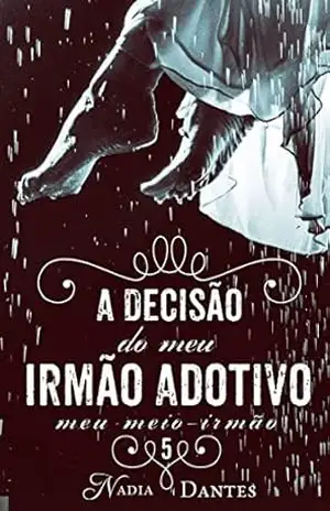 A Decisão do Meu Irmão Adotivo (Meu Meio–Irmão #5) – Nadia Dantes