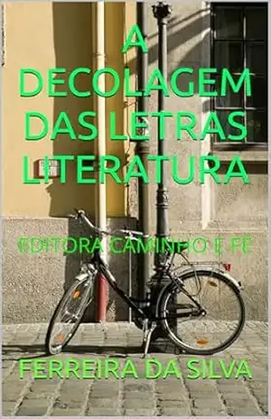 A DECOLAGEM DAS LETRAS LITERATURA: EDITORA CAMINHO E FÉ (SERIE LETRAS E PALAVRAS) – FERREIRA DA SILVA