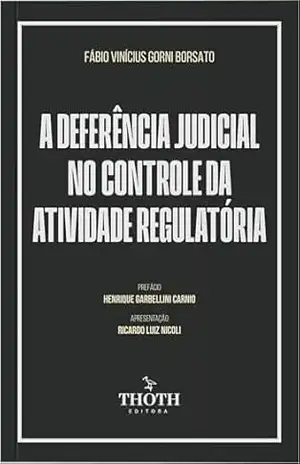 A deferência judicial no controle da atividade regulatória – Fábio Vinícius Gorni Borsato
