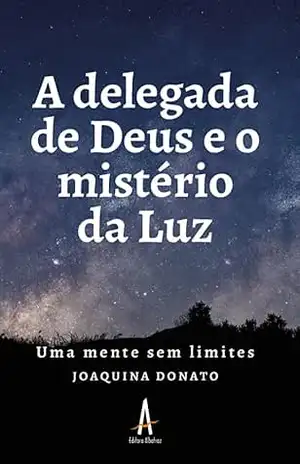 A delegada de Deus e o mistério da Luz – Uma mente sem limites – Joaquina Donato