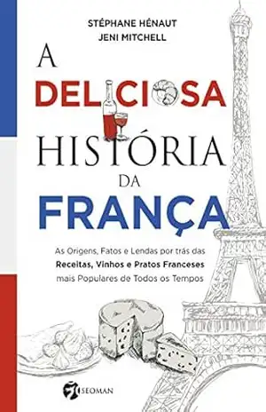A deliciosa história da França (resumo) – Stéphane Hénaut