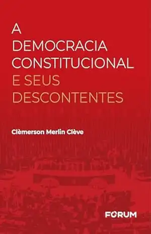A Democracia Constitucional e seus descontentes - Clèmerson Merlin Clève