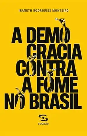 A Democracia Contra a Fome no Brasil – Iraneth Rodrigues Monteiro