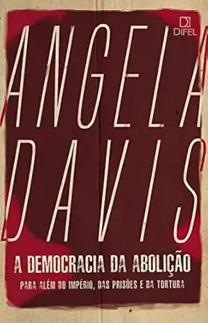 A democracia da abolição: Para além do império, das prisões e da tortura – Angela Davis