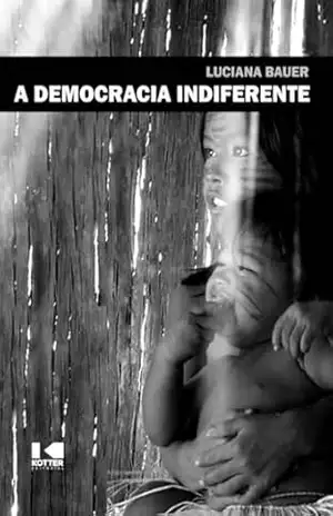 A Democracia Indiferente – Luciana Bauer