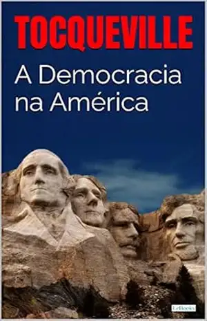 A DEMOCRACIA NA AMÉRICA – Tocqueville – Alexis de Tocqueville
