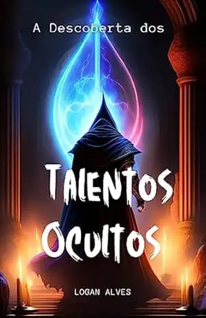 A Descoberta dos Talentos Ocultos – Livro 2: The Discovery of Hidden Talents – Book 2 (O Mistério do Encanto Quebrado – A Saga Elfo Lucas e seus Amigos) – Logan Alves