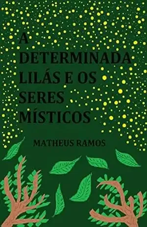 A Determinada Lilás e os Seres Místicos - Matheus Ramos