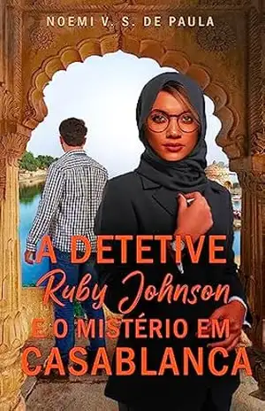 A detetive Ruby Johnson e o mistério em Casablanca – NOEMI V. S. DE PAULA